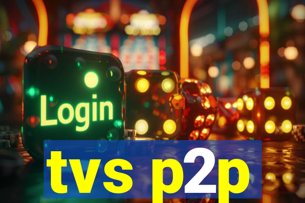 tvs p2p